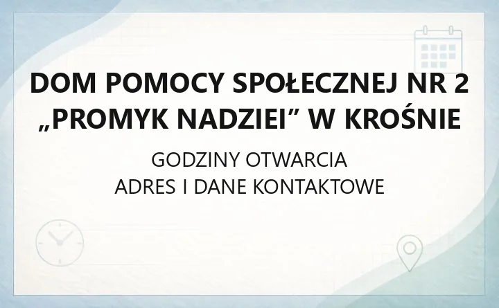 Dom Pomocy Społecznej Nr 2 „Promyk Nadziei” w Krośnie - kontakt, zasady przyjęcia, opłaty