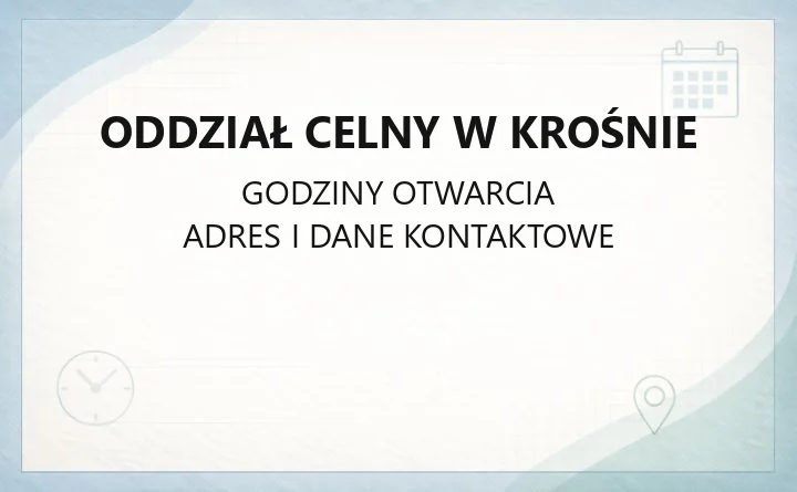 Oddział Celny w Krośnie - kontakt, godziny i procedury celne