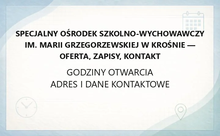Specjalny Ośrodek Szkolno-Wychowawczy im. Marii Grzegorzewskiej w Krośnie - oferta, zapisy, kontakt
