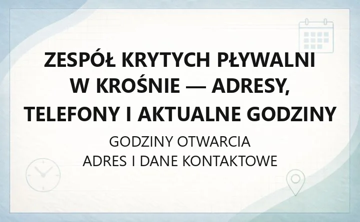 Zespół Krytych Pływalni w Krośnie - adresy, telefony i aktualne godziny